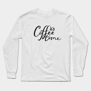 It's coffee time Long Sleeve T-Shirt